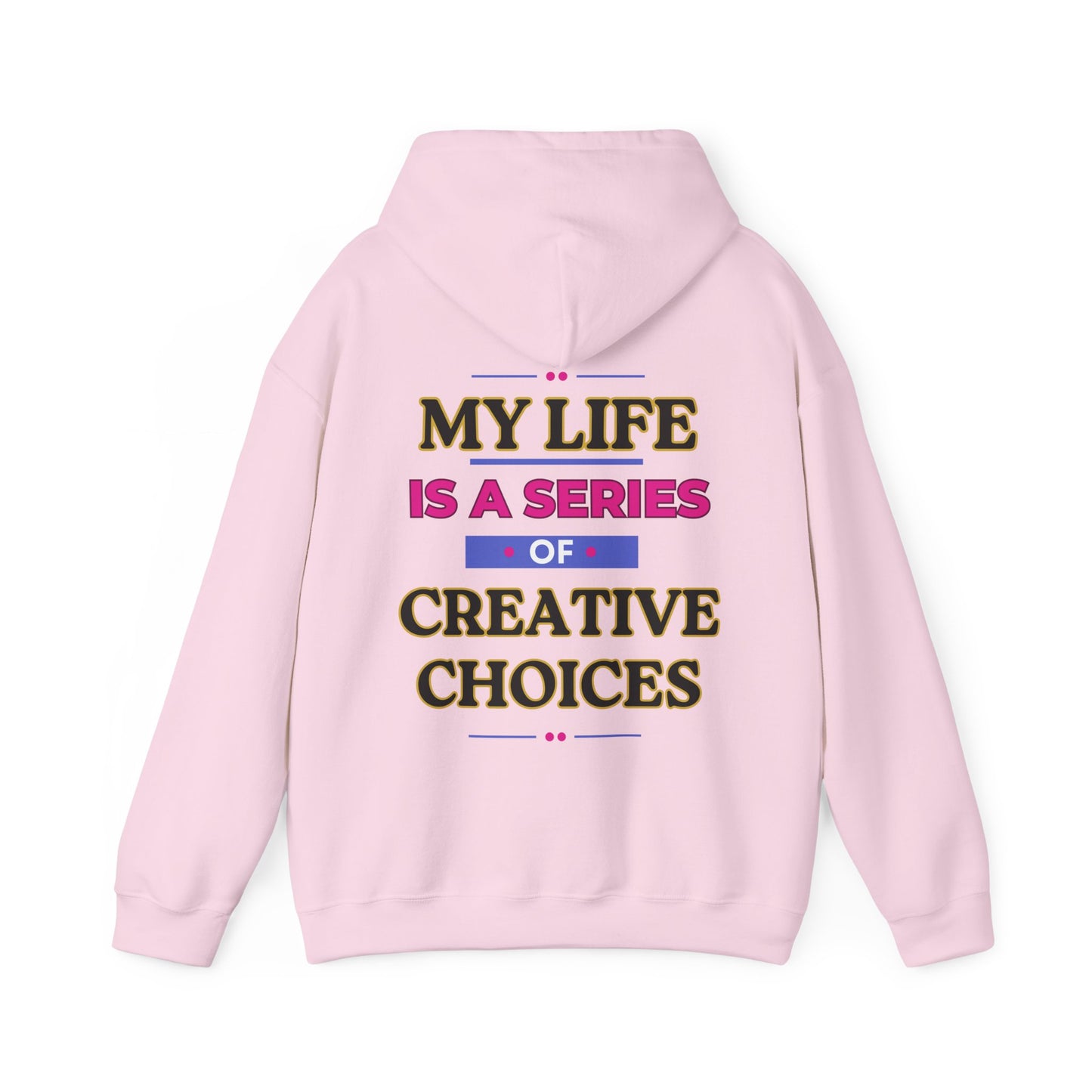 Creative Choices Hoodie – My Life Is a Series of Creative Choices (Text Only)