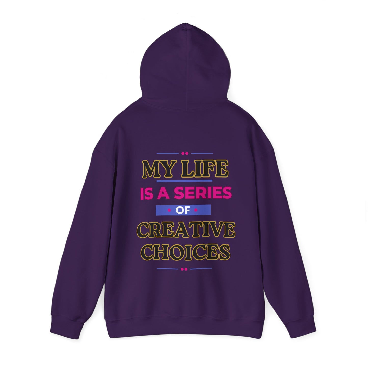 Creative Choices Hoodie – My Life Is a Series of Creative Choices (Text Only)