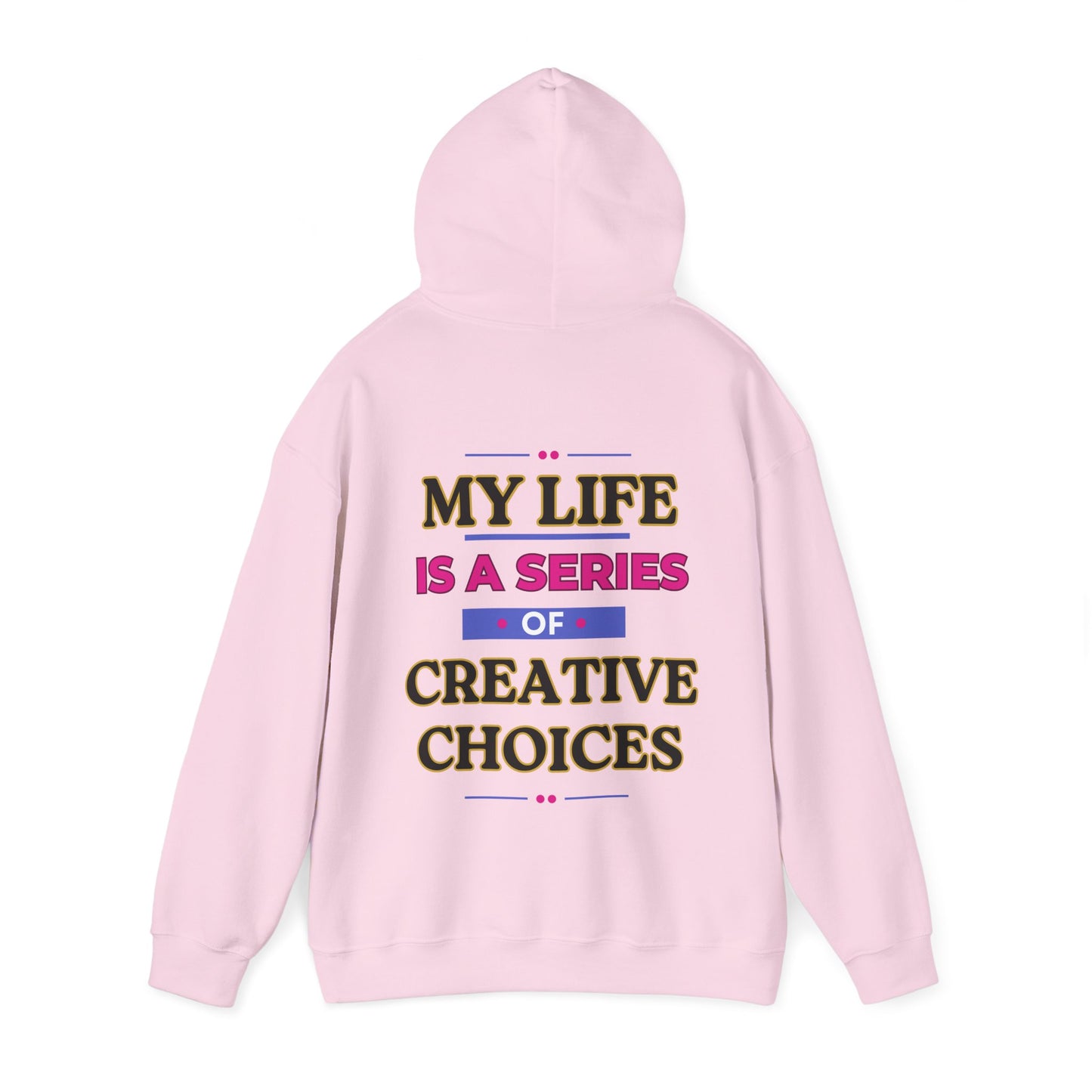Creative Choices Hoodie – My Life Is a Series of Creative Choices (Text Only)