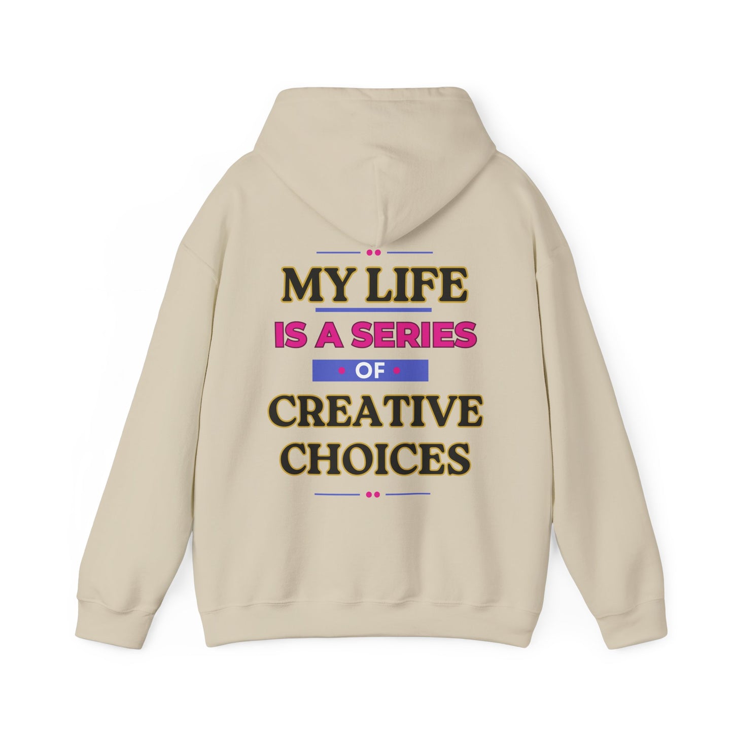 Creative Choices Hoodie – My Life Is a Series of Creative Choices (Text Only)