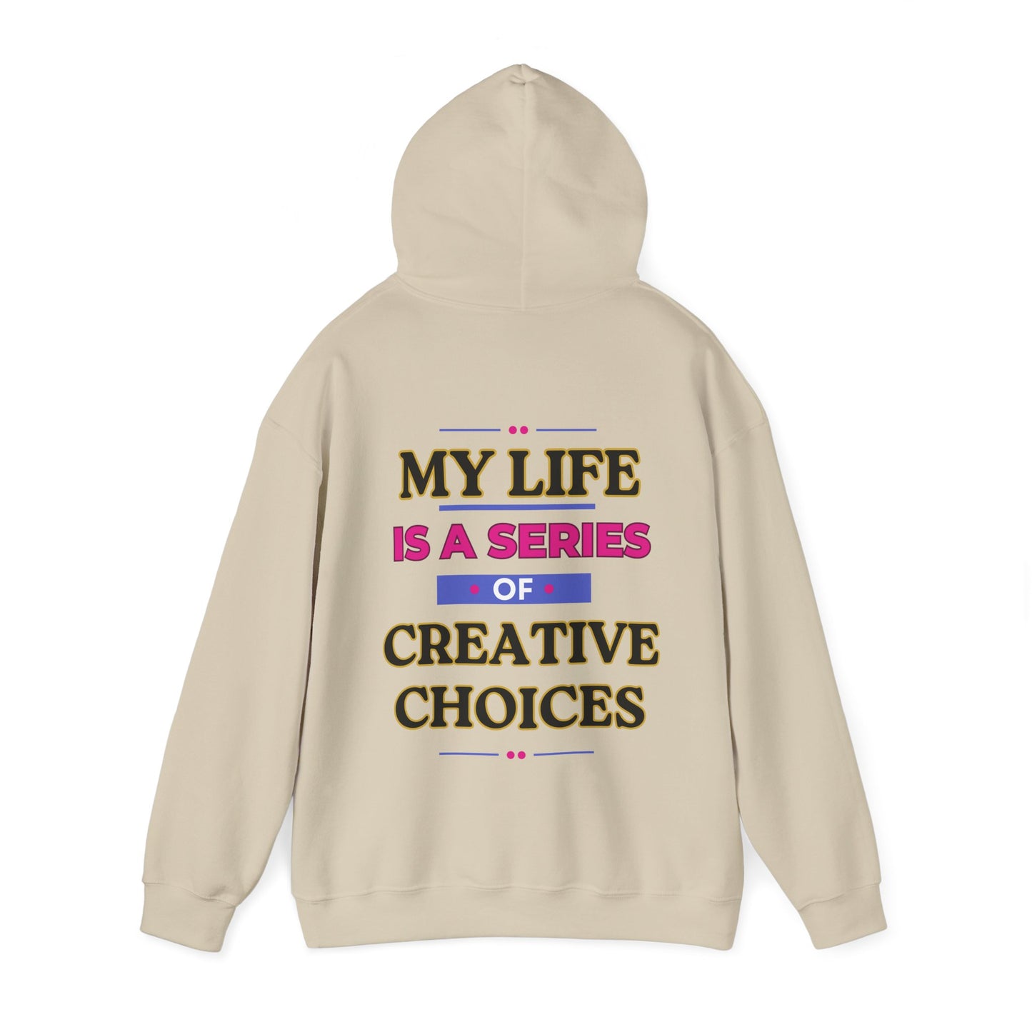 Creative Choices Hoodie – My Life Is a Series of Creative Choices (Text Only)