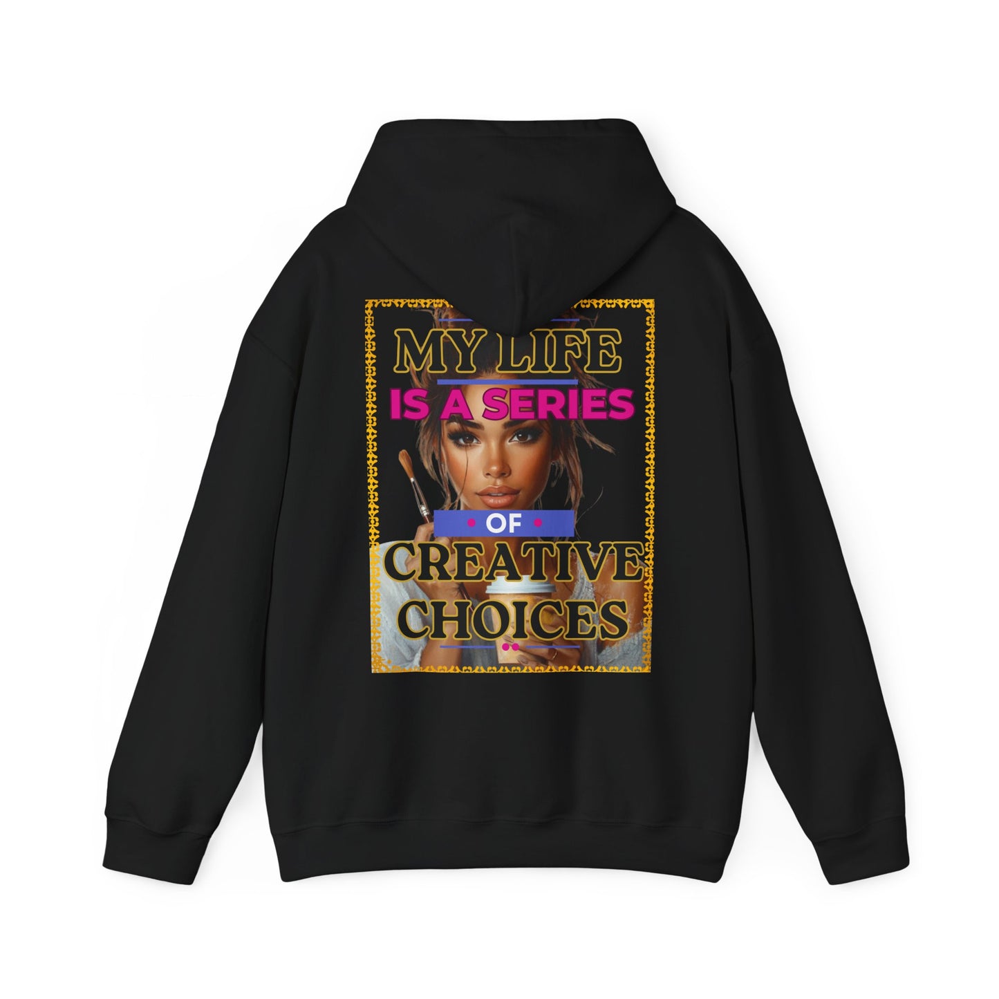 Creative Choices Hoodie – My Life Is a Series of Creative Choices (Art Edition)