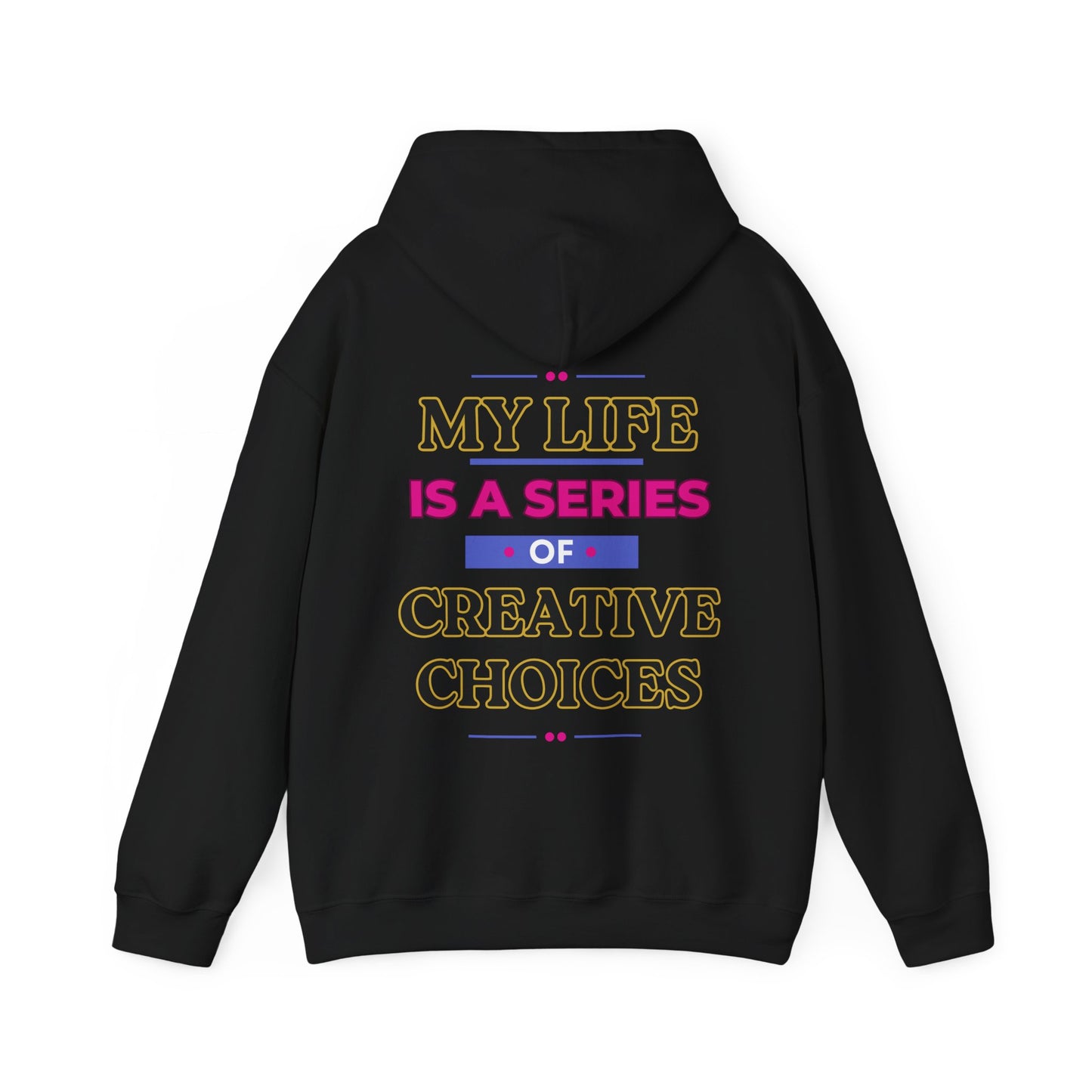 Creative Choices Hoodie – My Life Is a Series of Creative Choices (Text Only)
