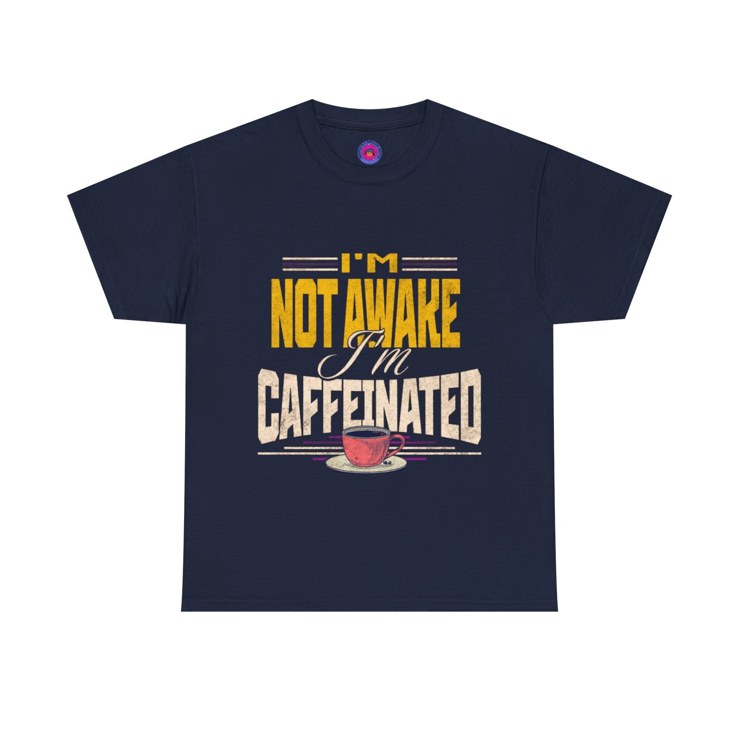 I’m Not Awake I’m Caffeinated – Funny T-Shirt for Moms, Caregivers & Biz Owners