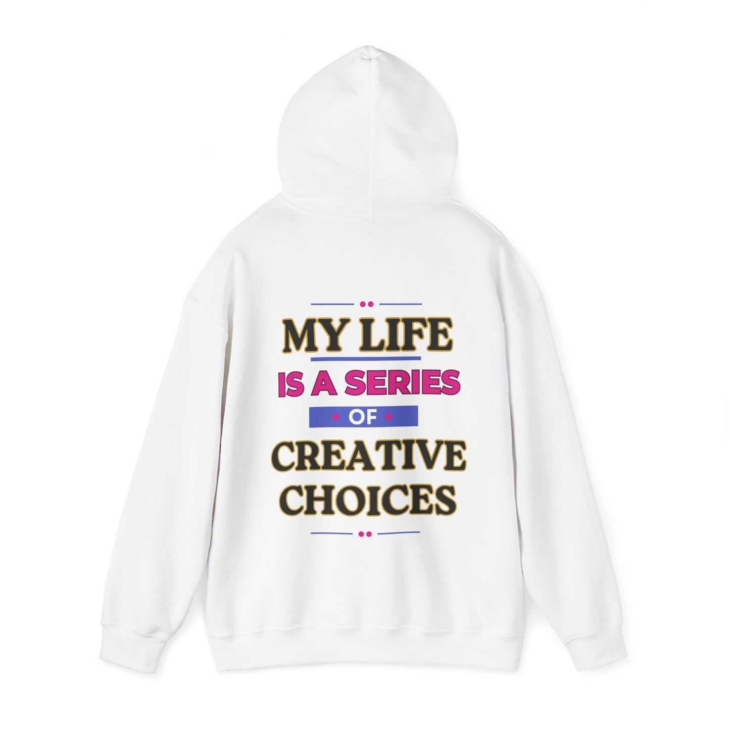 Creative Choices Hoodie – My Life Is a Series of Creative Choices (Text Only)
