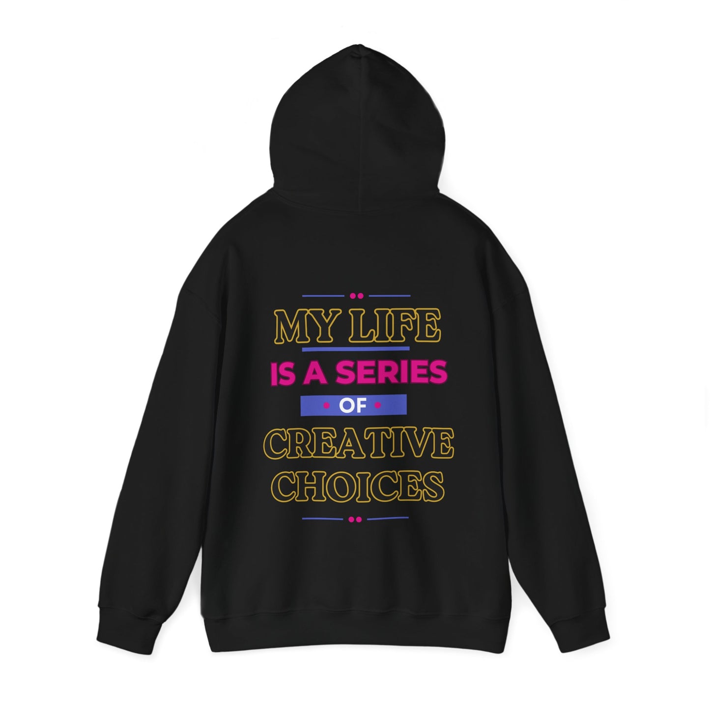 Creative Choices Hoodie – My Life Is a Series of Creative Choices (Text Only)