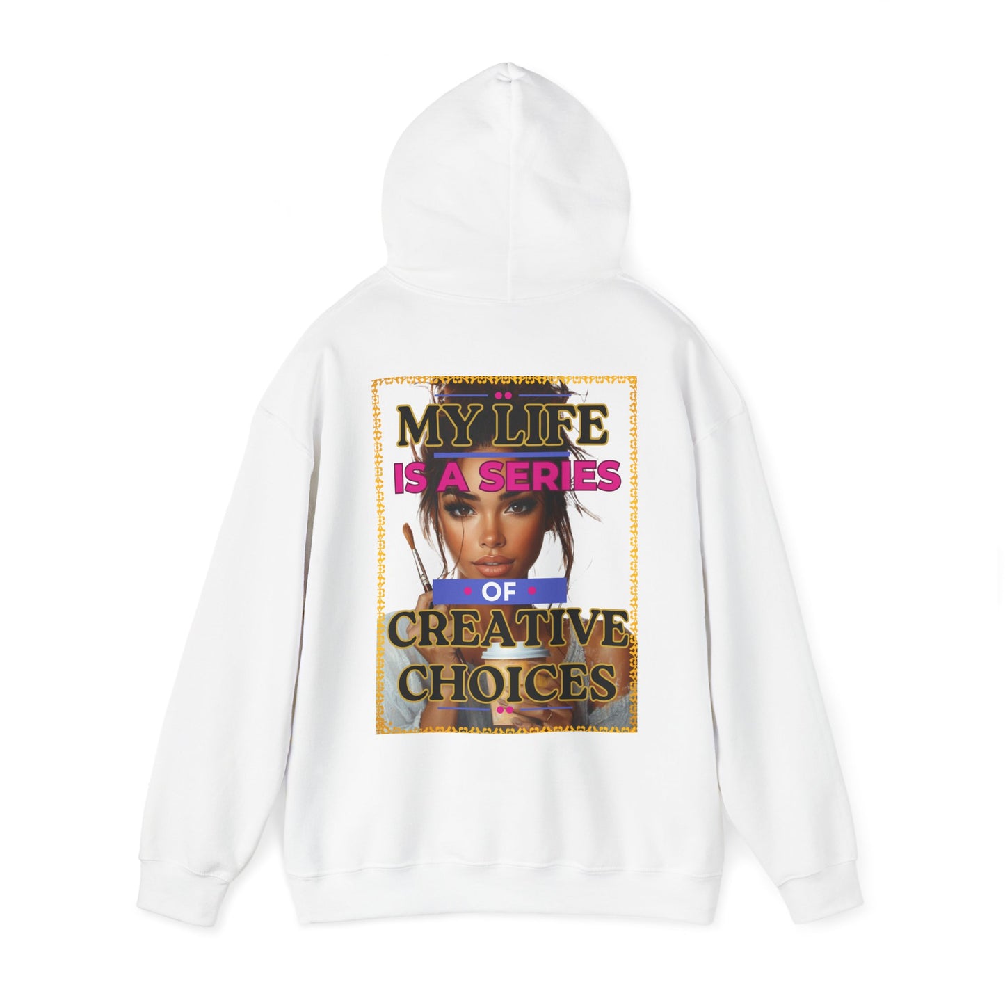 Creative Choices Hoodie – My Life Is a Series of Creative Choices (Art Edition)