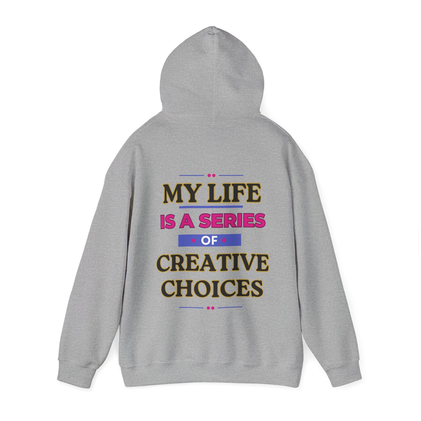 Creative Choices Hoodie – My Life Is a Series of Creative Choices (Text Only)
