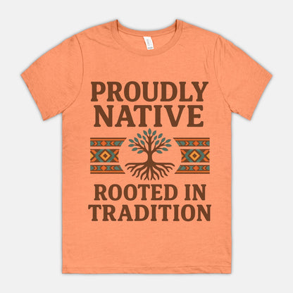 Proudly Native, Rooted In Tradition Unisex Tee
