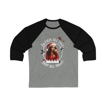 "Sleigh All Day, Nap All Night" Unisex 3\4 Sleeve Baseball Tee