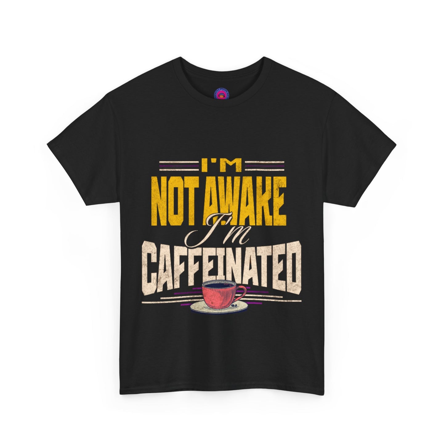 I’m Not Awake I’m Caffeinated – Funny T-Shirt for Moms, Caregivers & Biz Owners
