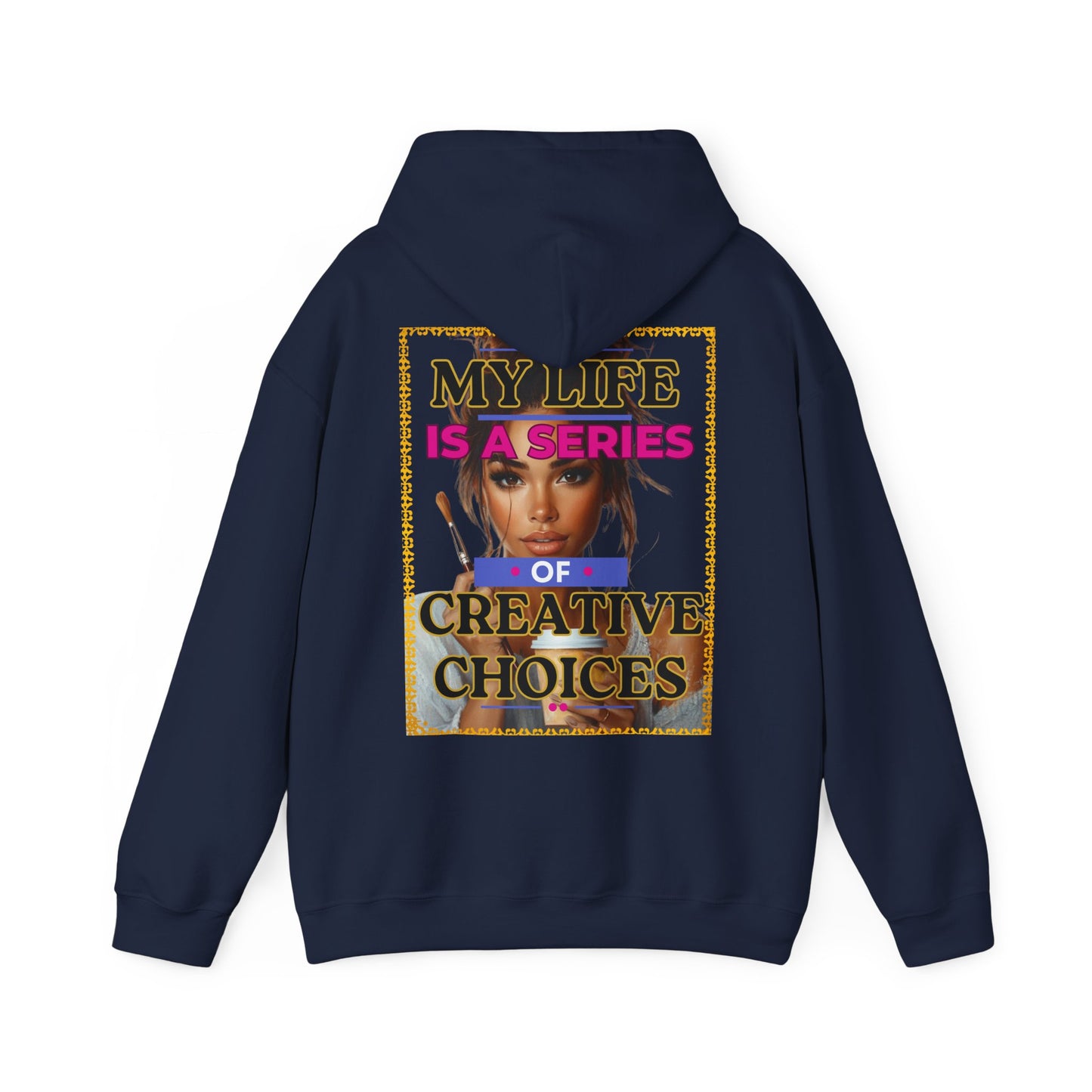 Creative Choices Hoodie – My Life Is a Series of Creative Choices (Art Edition)