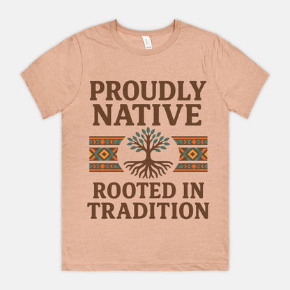 Proudly Native, Rooted In Tradition Unisex Tee
